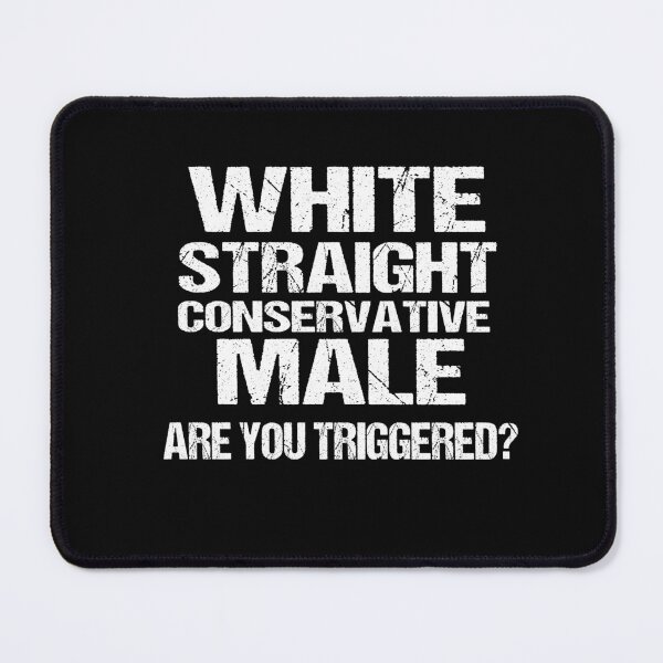 Item preview, white straight conservative male are you triggered designed and sold by SheIsAQueen.