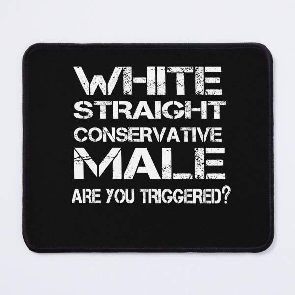 Item preview, white straight conservative male are you triggered designed and sold by SheIsAQueen.