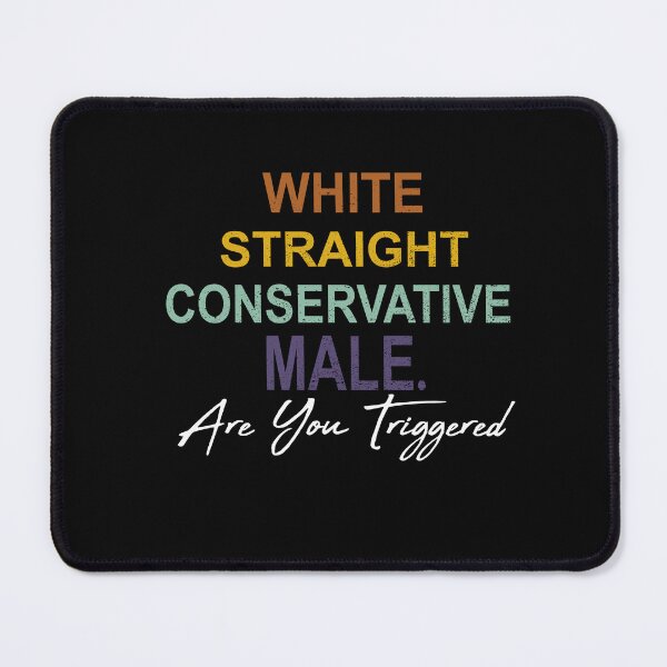Item preview, white straight conservative male are you triggered designed and sold by SheIsAQueen.