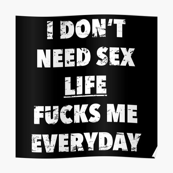 I Dont Need Sex Life Fucks Me Everyday Funny Saying In Vintage Style Poster For Sale By 4594