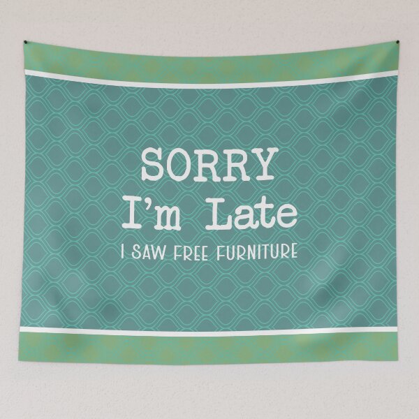 Item preview, Sorry I'm Late - Funny Furniture Flipping Saying designed and sold by NoBonesLife.