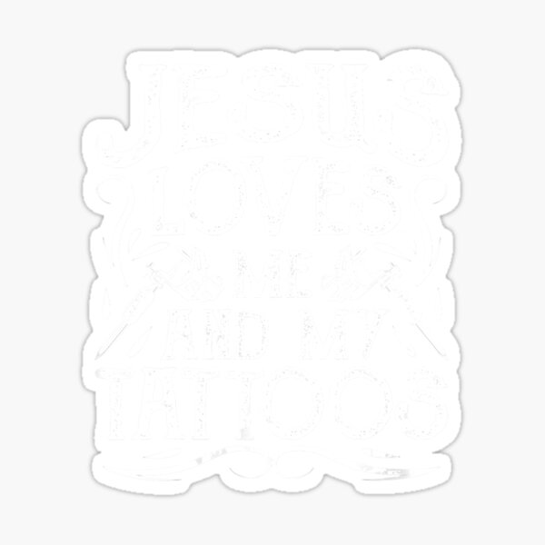 “Jesus Loves Me And My Tattoos Tattooed Christian Artist” Sticker for