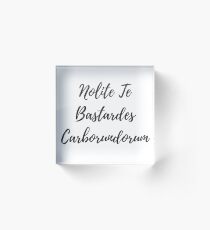 Nolite Te Bastardes Carborundorum - Don't Let the Bastards Grind You Down Acrylic Block