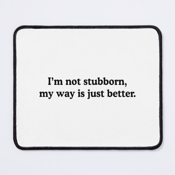Item preview, I'm Not Stubborn Funny Stubborn People Humor designed and sold by allysmar.