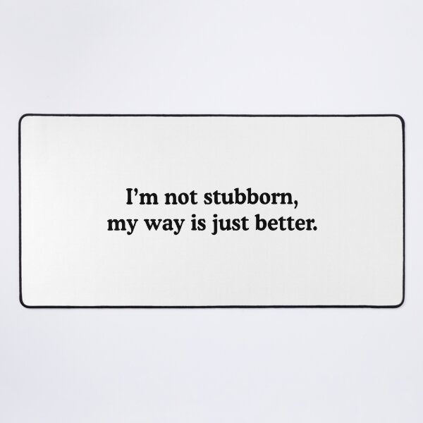 Item preview, I'm Not Stubborn Funny Stubborn People Humor designed and sold by allysmar.