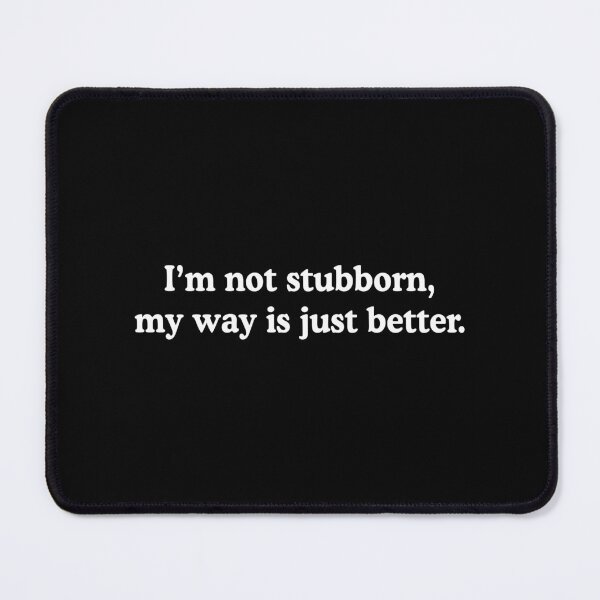 Item preview, I'm Not Stubborn Funny Stubborn People Humor designed and sold by allysmar.