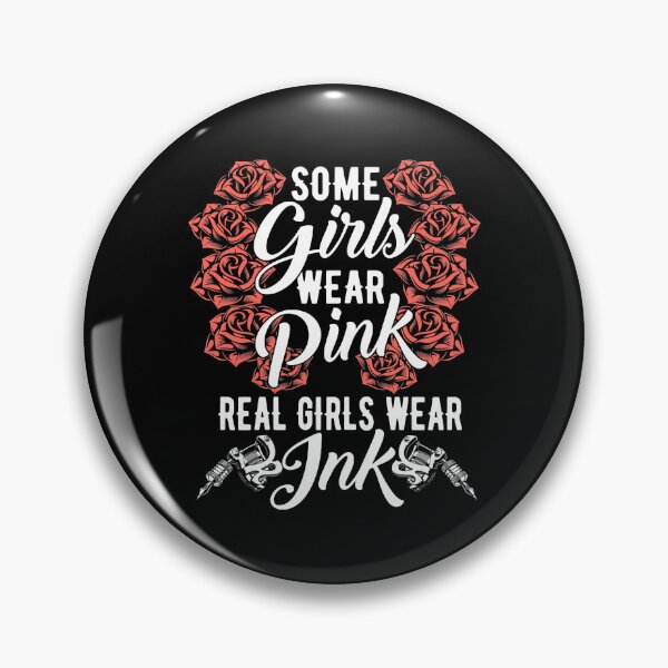 Item preview, Some Girls Wear Pink Real Girls Wear Ink Tattoo Tattooed Girl Tattooist designed and sold by GardNewerd.