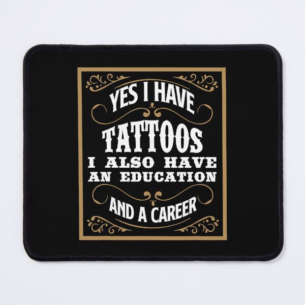 Item preview, Yes I Have Tattoos I Also Have An Education And A Career Education Career Funny Tattoo Gift designed and sold by GardNewerd.