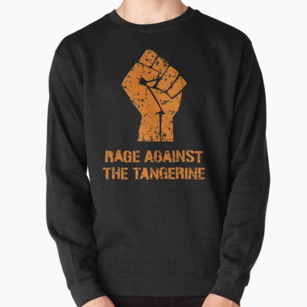 Rage Against the Tangerine Pullover Sweatshirt