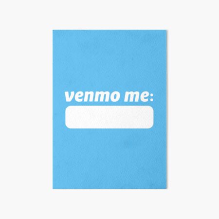 Venmo Me Art Board Print By Atoprac59 Redbubble