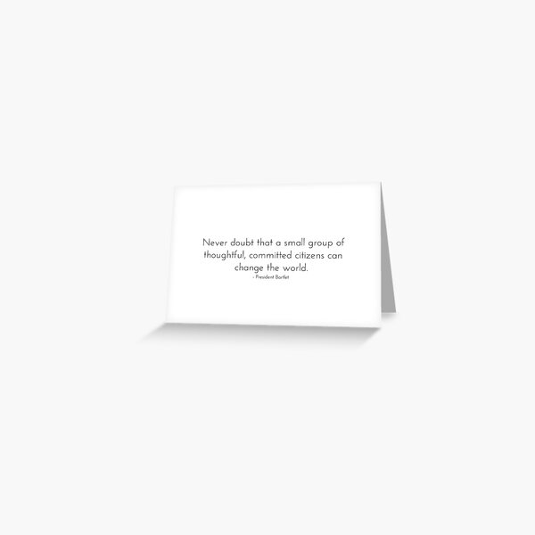 Committed Citizens Can Change the World - West Wing Quote Greeting Card