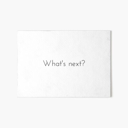 What's next? West Wing Quote Art Board Print