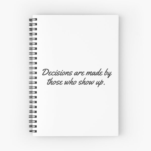 Item preview, Decisions are made by those who show up - West Wing Quote designed and sold by Kristin Novotny.