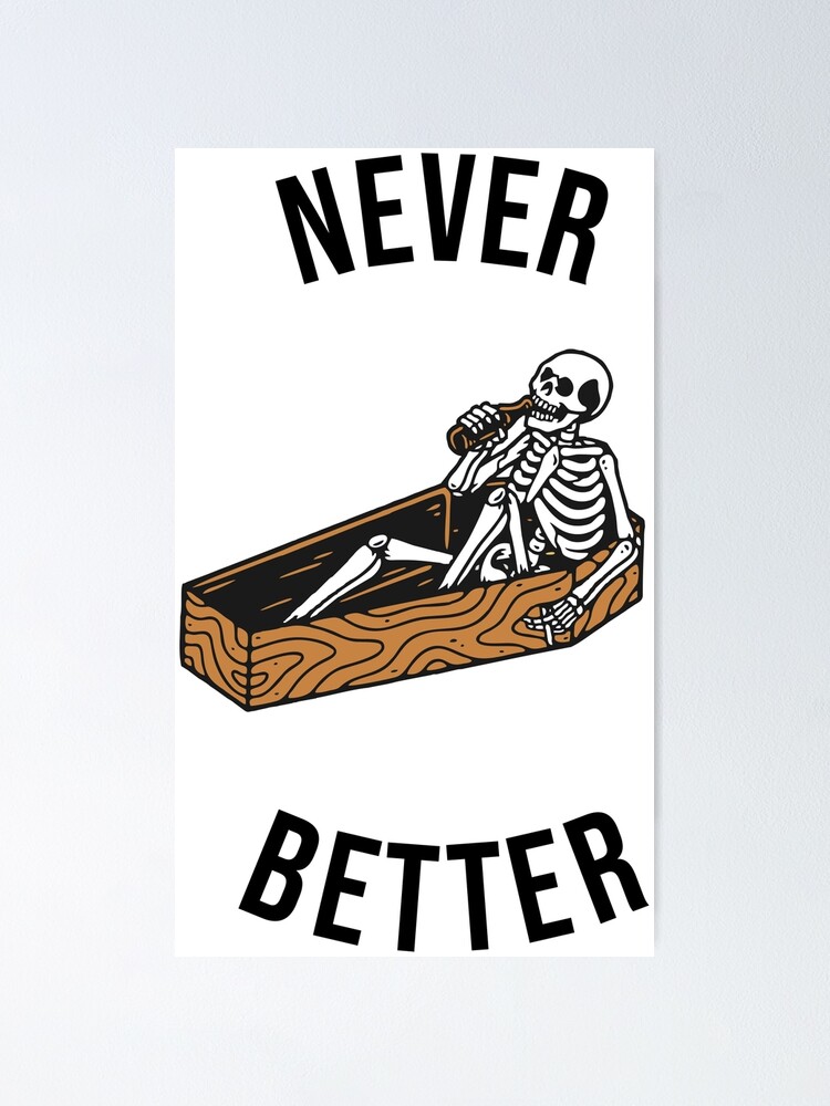 Never Better Coffin Skeleton Poster For Sale By Frawqest Redbubble