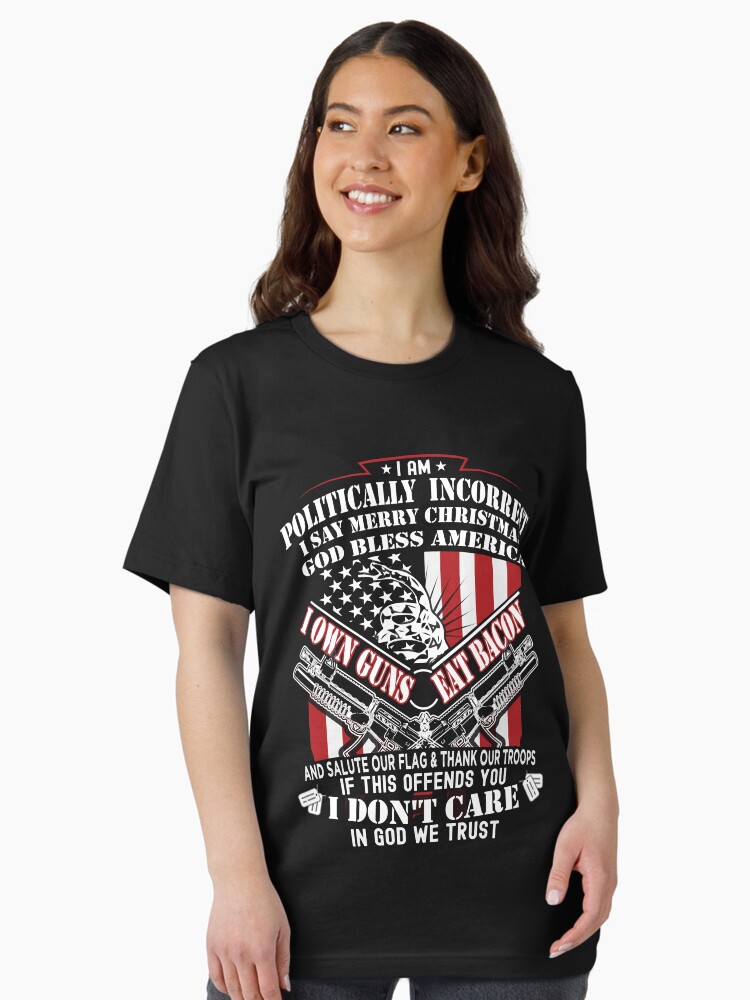 I Am Politically Incorrect Shirt I Say Merry Christmas God Bless