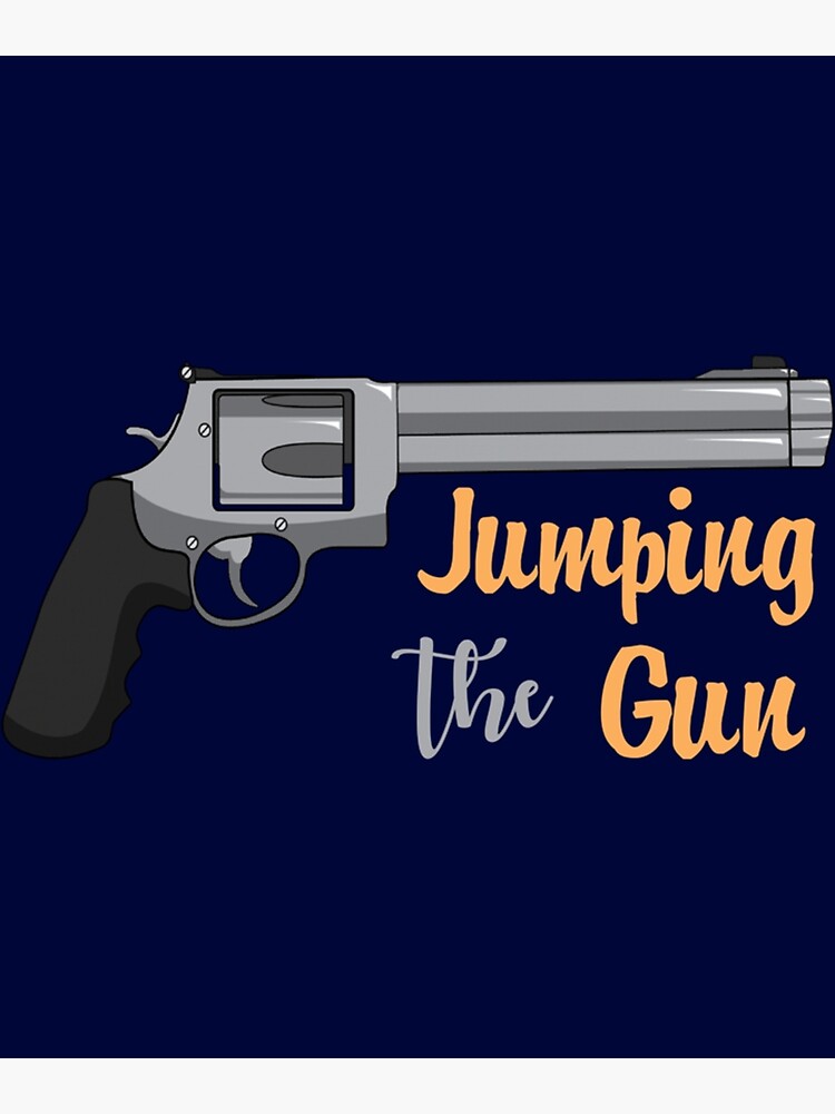 "jumping the gun " Poster for Sale by RapBattle Redbubble