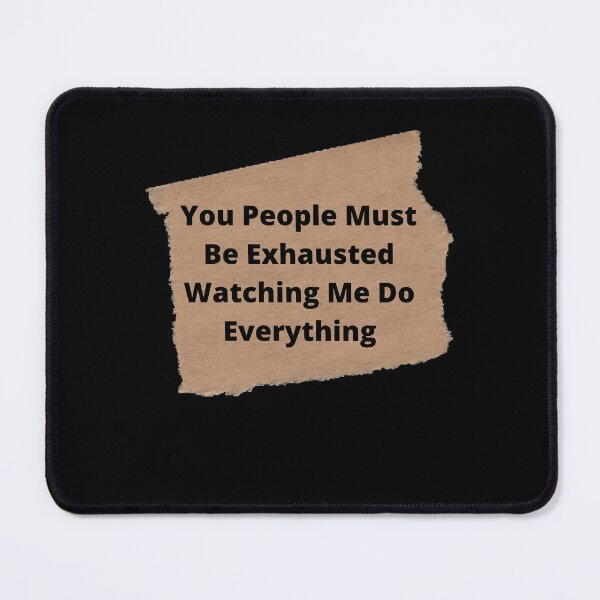 Item preview, You People Must Be Exhausted Watching Me Doing Everything - Funny and cute T-Shirts Quotes designed and sold by Designspot2020.