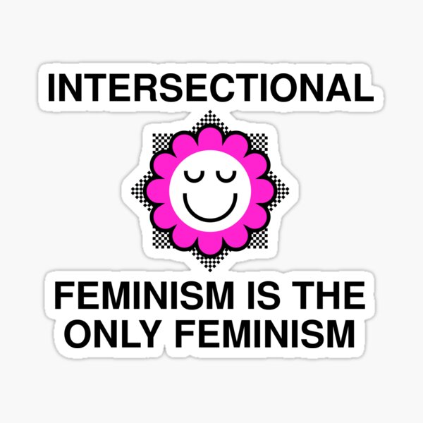 Intersectional Feminism Is The Only Feminism Sticker By Ssfootball Redbubble 0245