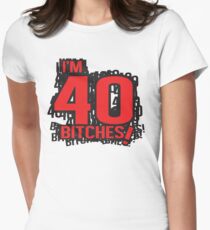 I'm 40 bitches Women's Fitted T-Shirt