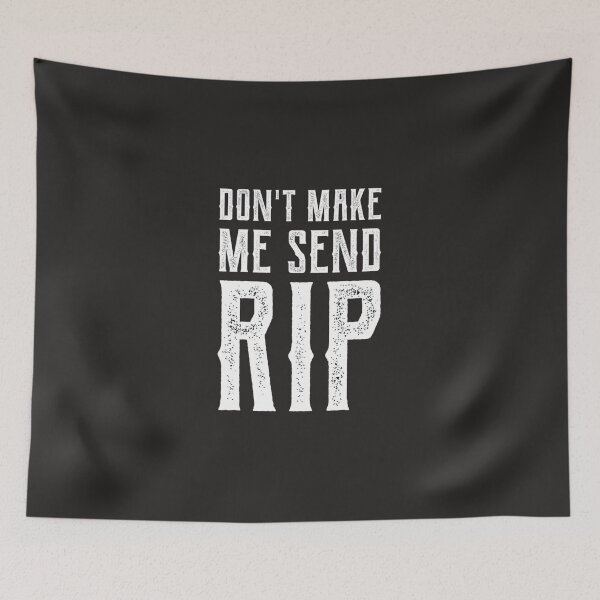 Item preview, Dont make me send Rip. Rip Wheeler Classic designed and sold by harutamsma.