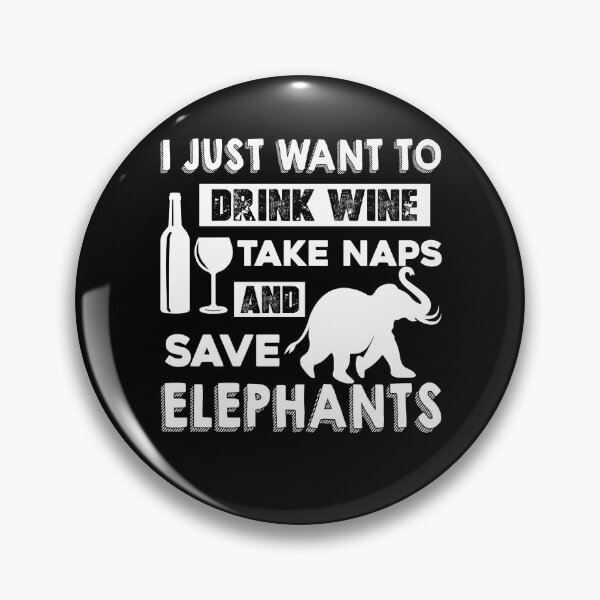 Item preview, I Just Want To Drink Wine Take Naps And Save Elephants designed and sold by UnknownArtistt.