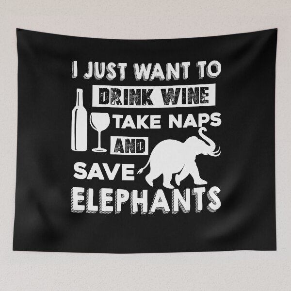 Item preview, I Just Want To Drink Wine Take Naps And Save Elephants designed and sold by UnknownArtistt.