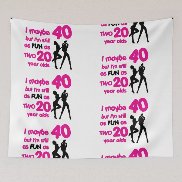 Item preview, I maybe 40 but I'm still as fun as two 20 year olds designed and sold by nektarinchen.