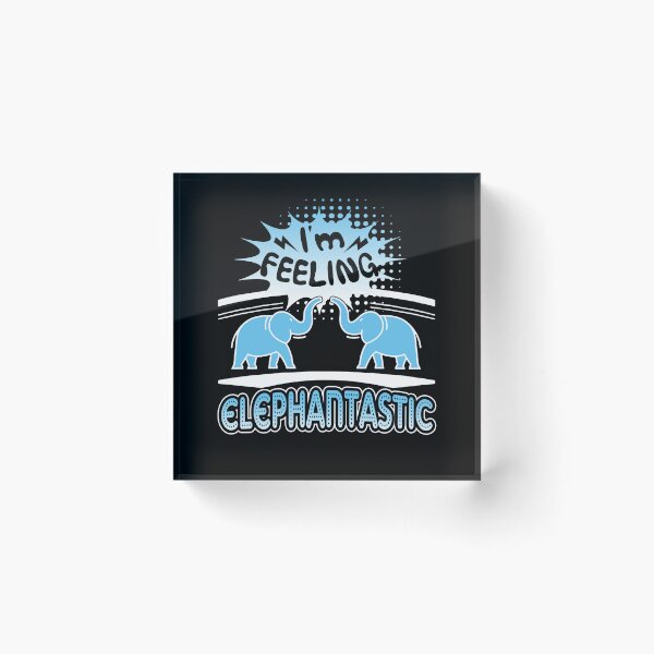 Item preview, Elephant - I'm Feeling Elephantastic designed and sold by UnknownArtistt.