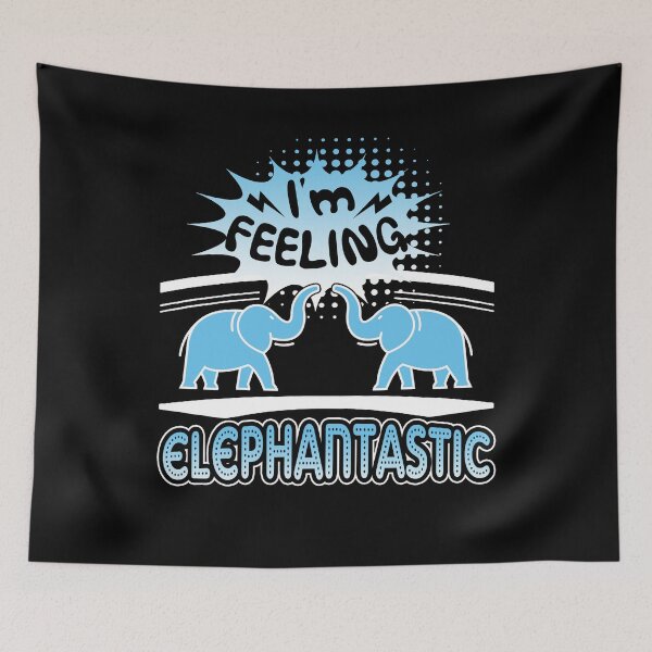 Item preview, Elephant - I'm Feeling Elephantastic designed and sold by UnknownArtistt.