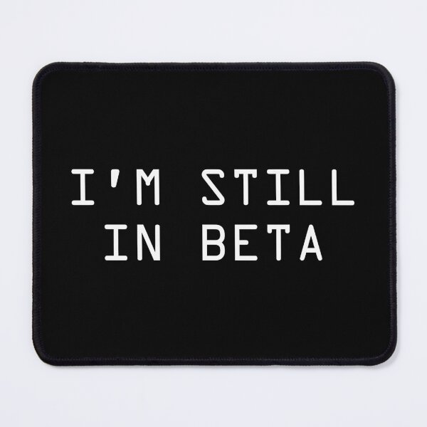 Item preview, I Am Still In Beta Funny Coder Technology designed and sold by JuxNdx.