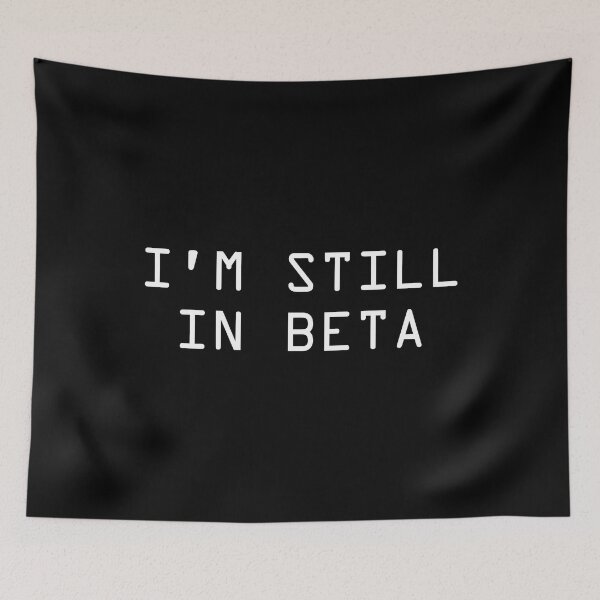 Item preview, I Am Still In Beta Funny Coder Technology designed and sold by JuxNdx.