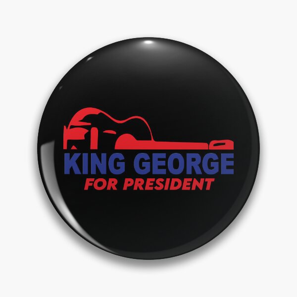 Item preview, King George For President designed and sold by Sigurd Auer.