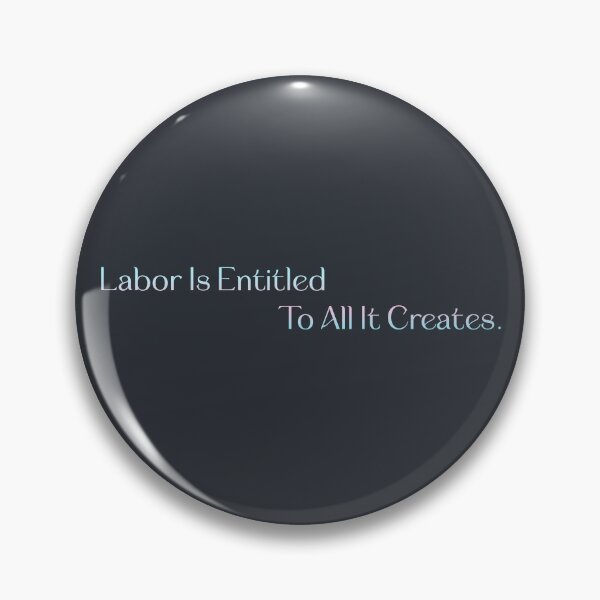 Item preview, Labor Is Entitled To All It Creates - Workers Rights designed and sold by Picket Club.