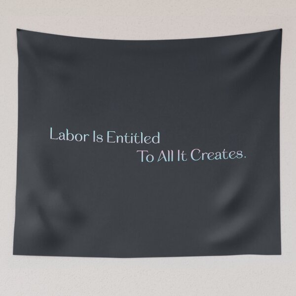 Item preview, Labor Is Entitled To All It Creates - Workers Rights designed and sold by Picket Club.