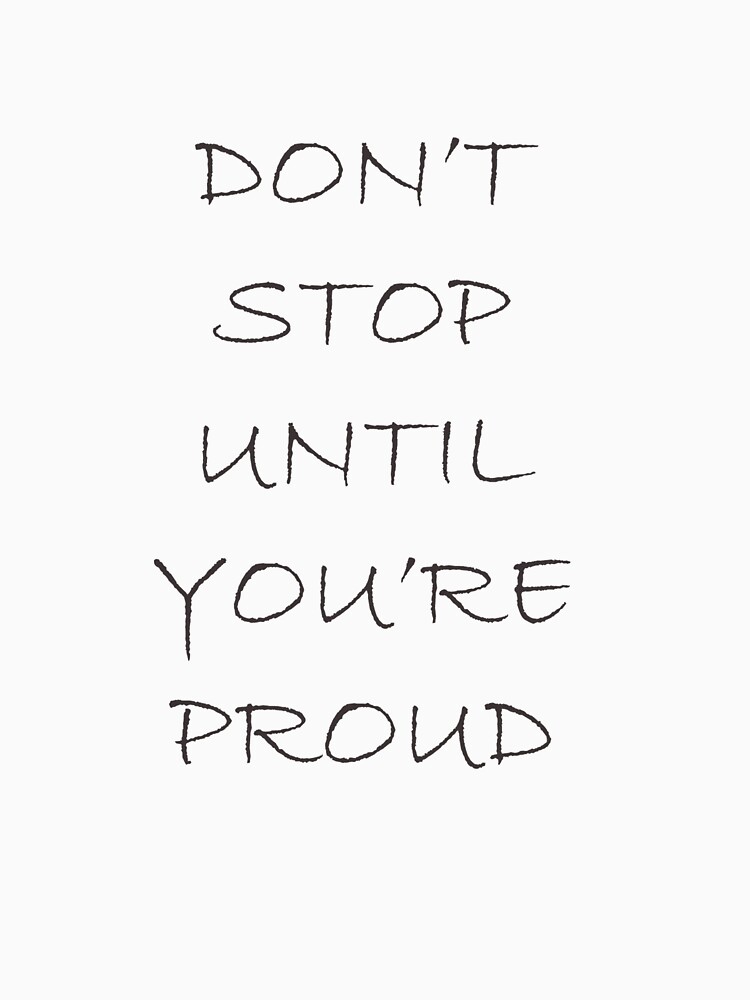 "Don't Stop Until You're Proud" Pullover Hoodie for Sale by