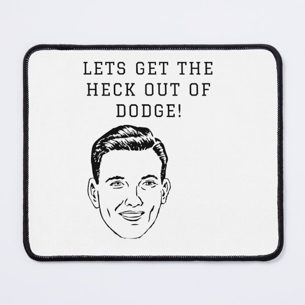 Item preview, Lets get the heck out of Dodge! designed and sold by FloridaKeys1984.