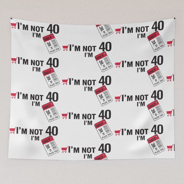 Item preview, I'm not 40 I'm 39,95 with tax designed and sold by nektarinchen.