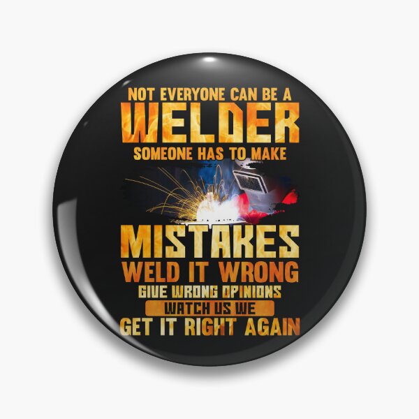 Item preview, Not Everyone Can Be A Welder Someone Has To Make Mistakes Weld It Wrong.. designed and sold by Tee Hub.