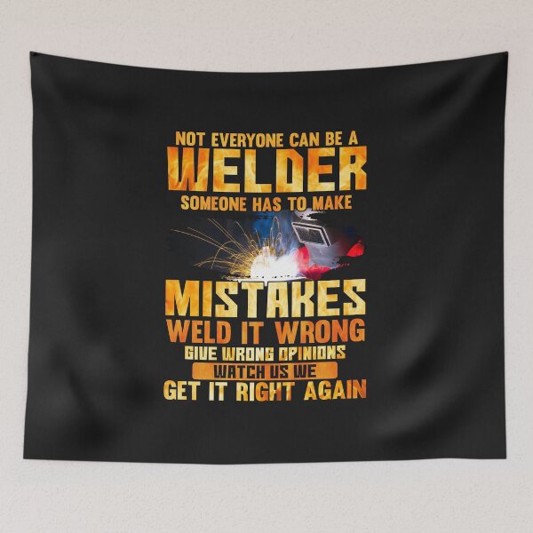 Item preview, Not Everyone Can Be A Welder Someone Has To Make Mistakes Weld It Wrong.. designed and sold by Tee Hub.