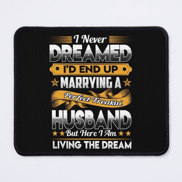 Item preview, I Never Dreamed Id End Up Marrying a Perfect Husband designed and sold by ktmaem.