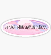 We Start With Stars in Our Eyes Sticker
