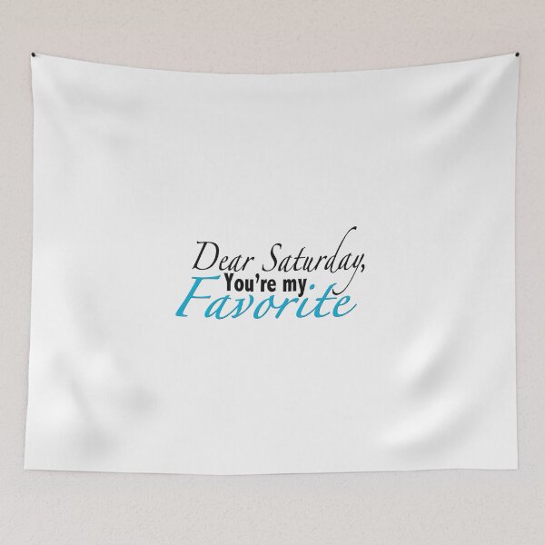 Item preview, Dear Saturday, You're My Favorite designed and sold by MightyFineGoods.