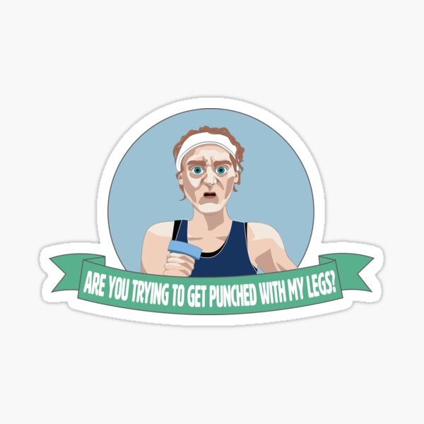 Are you trying to get punched with my legs???? Sticker