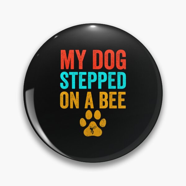 Item preview, My Dog Stepped On A Bee  designed and sold by Mangochanel.