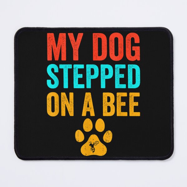 Item preview, My Dog Stepped On A Bee  designed and sold by Mangochanel.