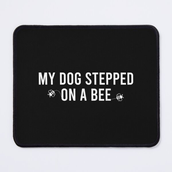 Item preview, My Dog Stepped On A Bee designed and sold by Mangochanel.
