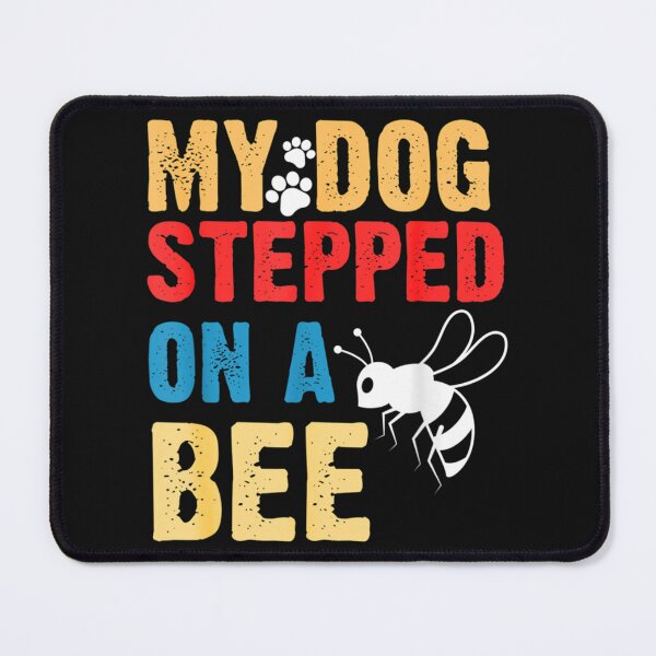 Item preview, My Dog Stepped On A Bee       designed and sold by Mangochanel.