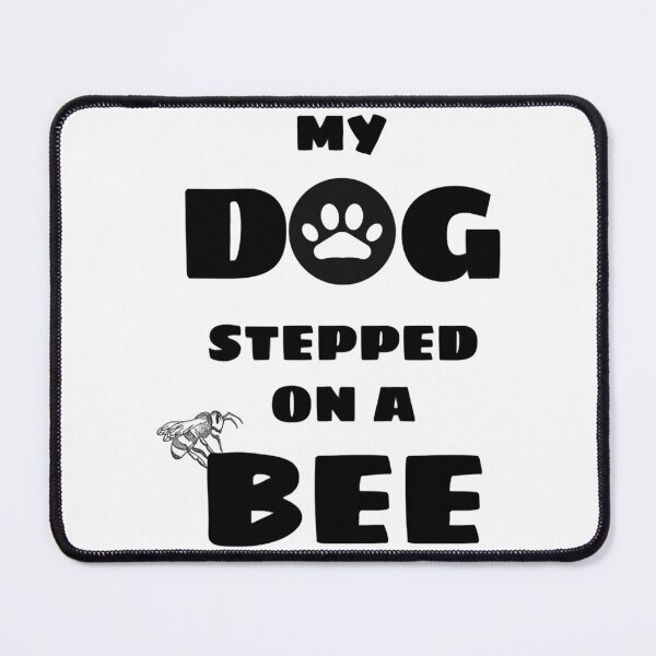 Item preview, My Dog Stepped On A Bee funny designed and sold by Mangochanel.