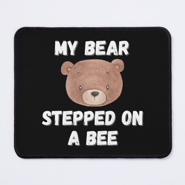 Item preview, My Bear Stepped On Me Funny Quote My Dog Stepped On A Bee designed and sold by Mangochanel.