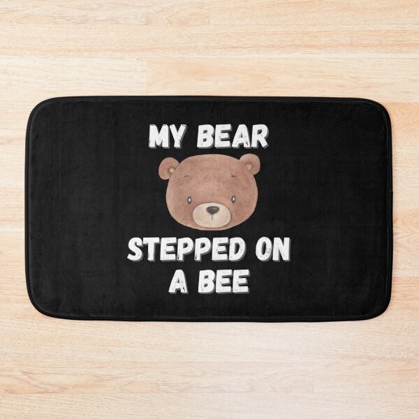 Item preview, My Bear Stepped On Me Funny Quote My Dog Stepped On A Bee   designed and sold by Mangochanel.